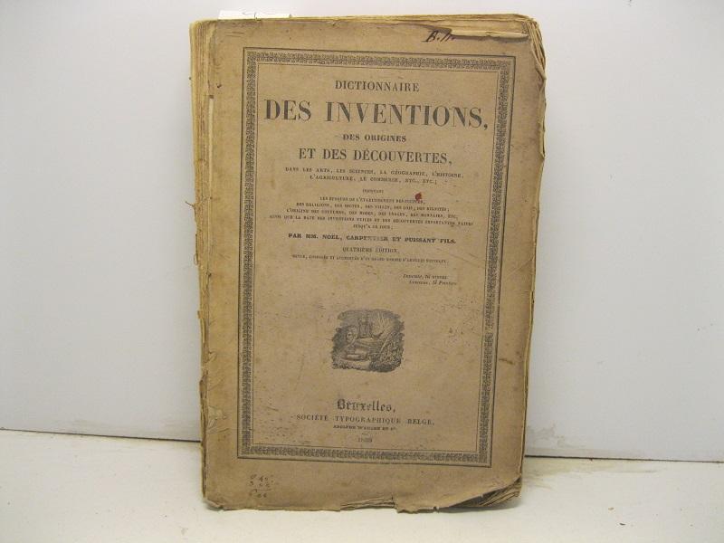 Dictionnaire des inventions, des origines et des decouvertes dans les arts, les sciences, la geographie, l'histoire, l'agriculture, le commerce, ecc... indiquant les epoques de l'etablissement des peuples, des religions, des sectes, des villes...